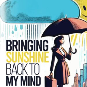 Bringing Sunshine back to my Mind: A Story about overcoming Trauma & Finding Wholeness