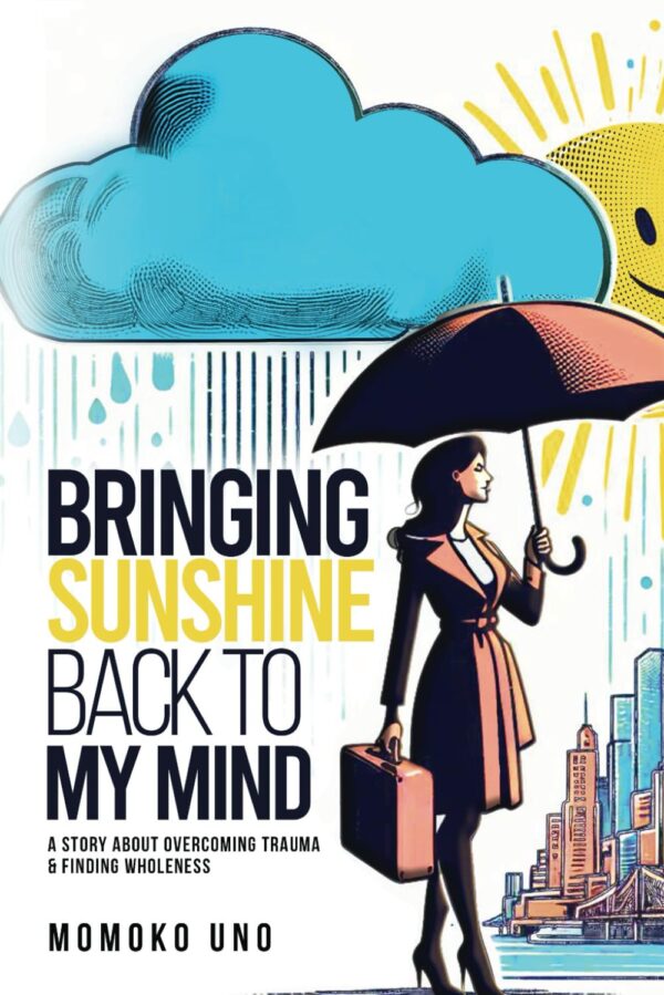 Bringing Sunshine back to my Mind: A Story about overcoming Trauma & Finding Wholeness